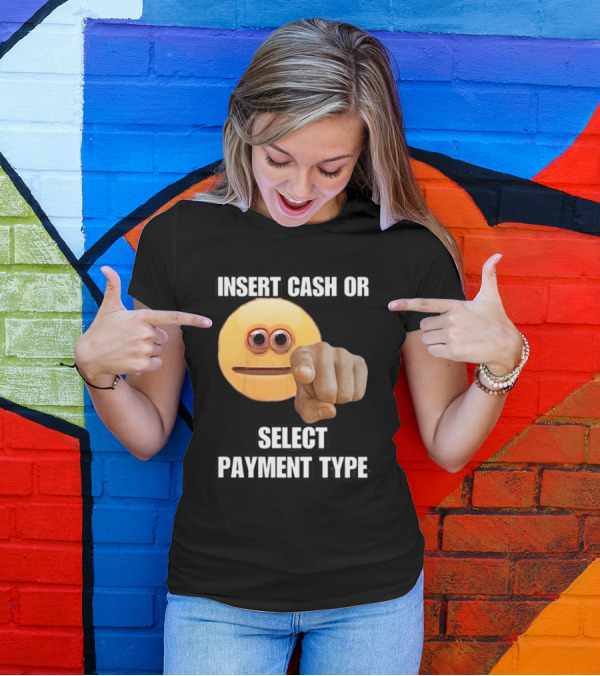Insert Cash Or Select Payment Type Cringey Emoji Pointing T-Shirt