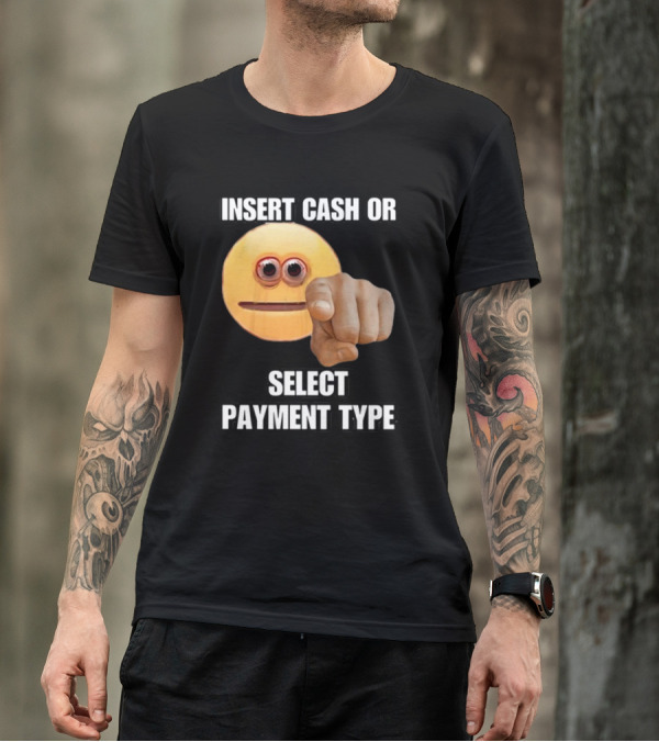 Insert Cash Or Select Payment Type Cringey Emoji Pointing T-Shirt