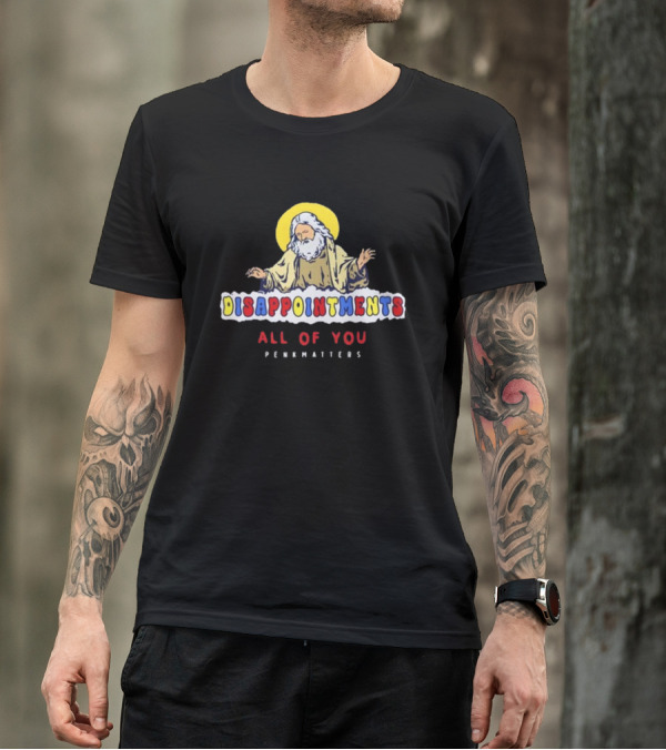 Disappointments All Of You Penkmatters T-Shirt
