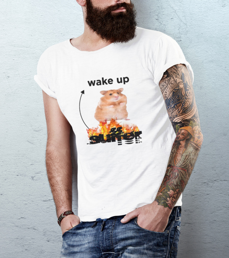 Wake Up Suffer Hamster On Fire T-Shirt