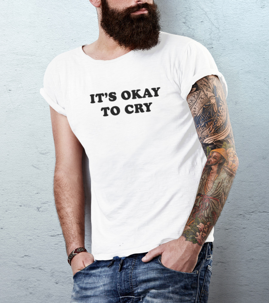 It's Okay To Cry Shirt Emotional Expression Message T-Shirt