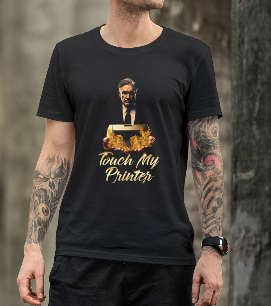 Not Jerome Powell Holding Flaming Printer Touch My Printer T-Shirt