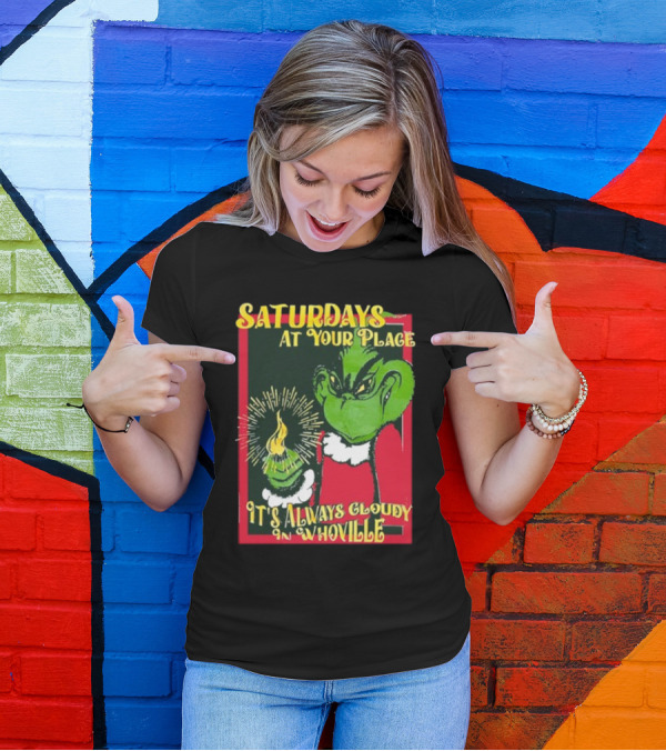 Saturdays At Your Place It's Always Cloudy In Whoville Grinch Saturdaysatyourplace Store T-Shirt