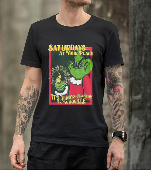 Saturdays At Your Place It's Always Cloudy In Whoville Grinch Saturdaysatyourplace Store T-Shirt
