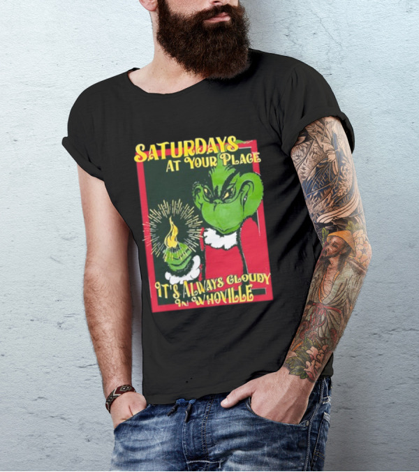 Saturdays At Your Place It's Always Cloudy In Whoville Grinch Saturdaysatyourplace Store T-Shirt