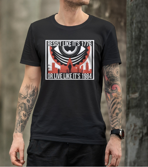 Resist Like It's 1776 Or Live Like It's 1984 Eye City T-Shirt