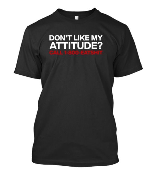 Svdden Death Don't Like My Attitude Call 1-800-Eatshit T-Shirt