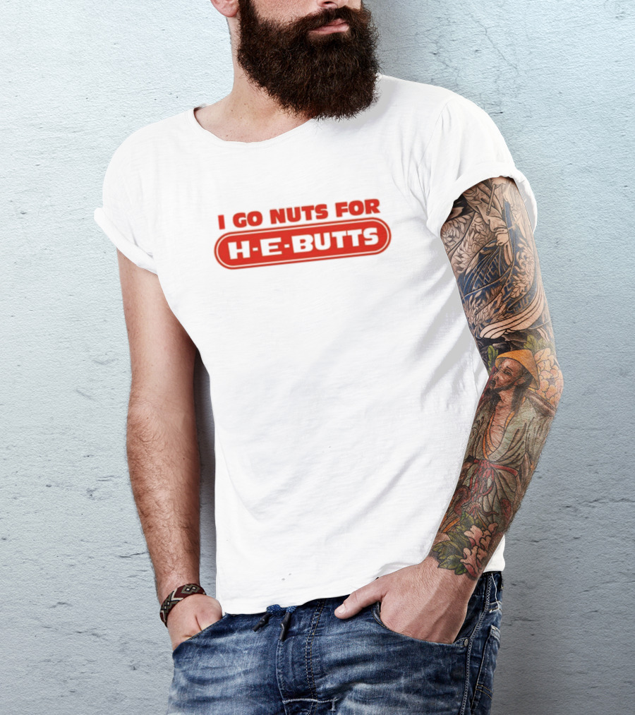 I Go Nuts For H-E-Butts Texas Grocery Humor T-Shirt