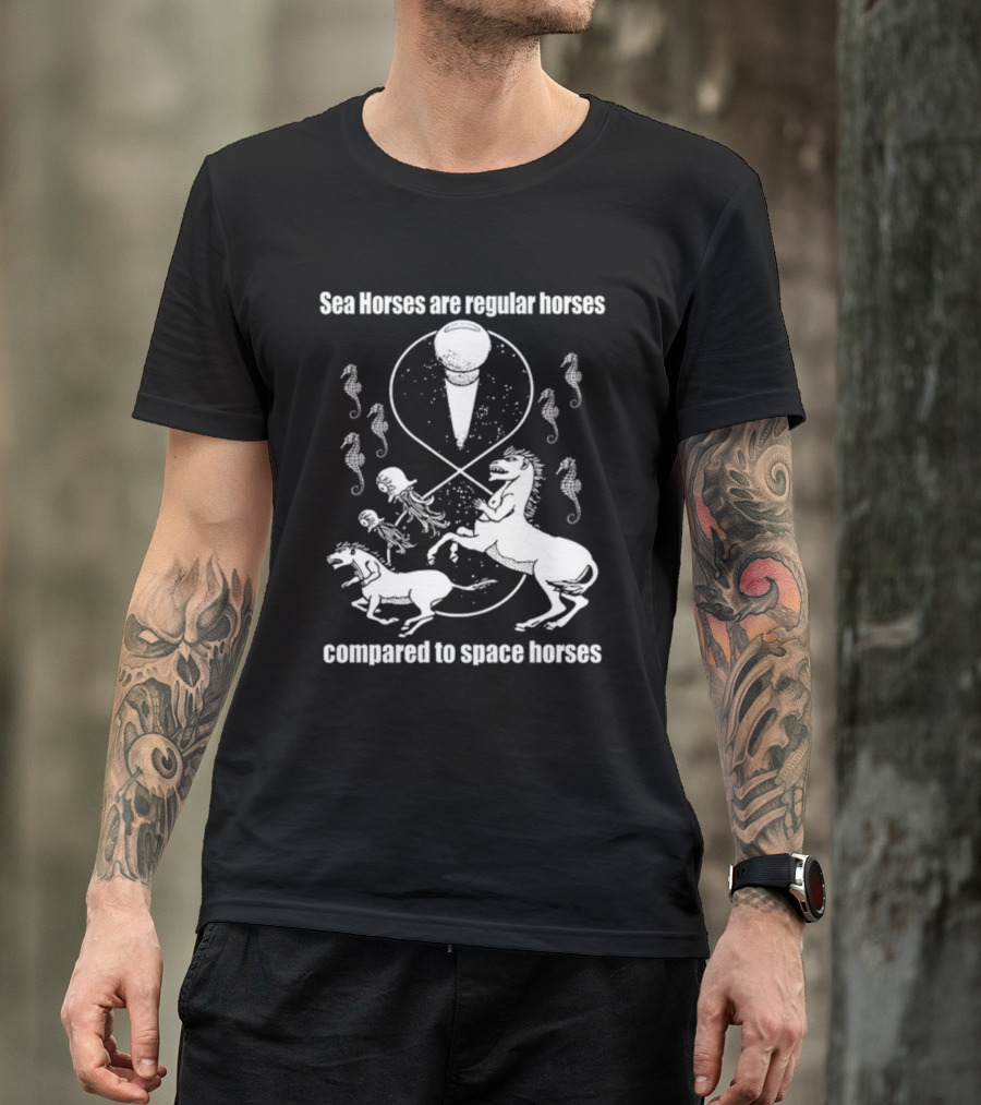Sea Horses Are Regular Horses Compared To Space Horses Shirtsthtgohard Space-Themed Design Featuring Octopus And Horses T-Shirt