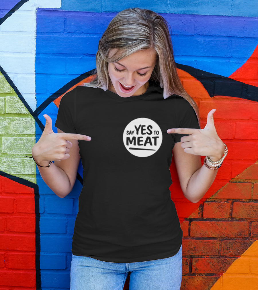 Say Yes To Meat T-Shirt
