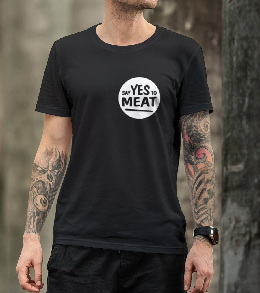 Say Yes To Meat T-Shirt