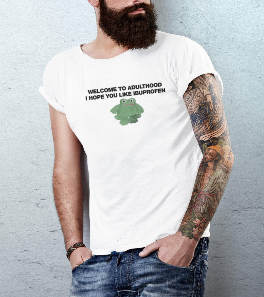 Welcome To Adulthood I Hope You Like Ibuprofen Green Frog Plush T-Shirt