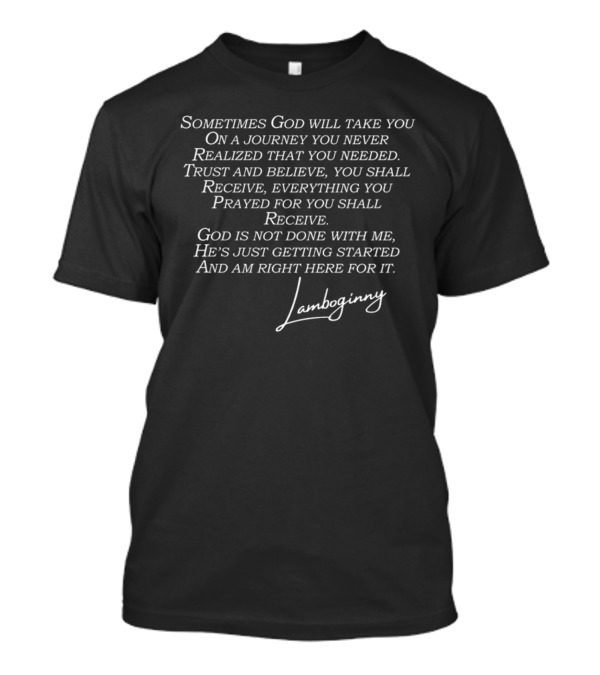 Lamboginny God Is Not Done With Me He's Just Getting Started Trust And Believe T-Shirt
