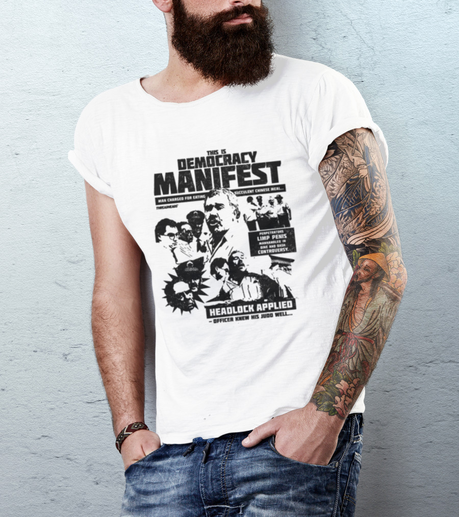 This Is Democracy Manifest Man Charged For Eating Succulent Chinese Meal Headlock Applied Officer Knew His Judo Well T-Shirt