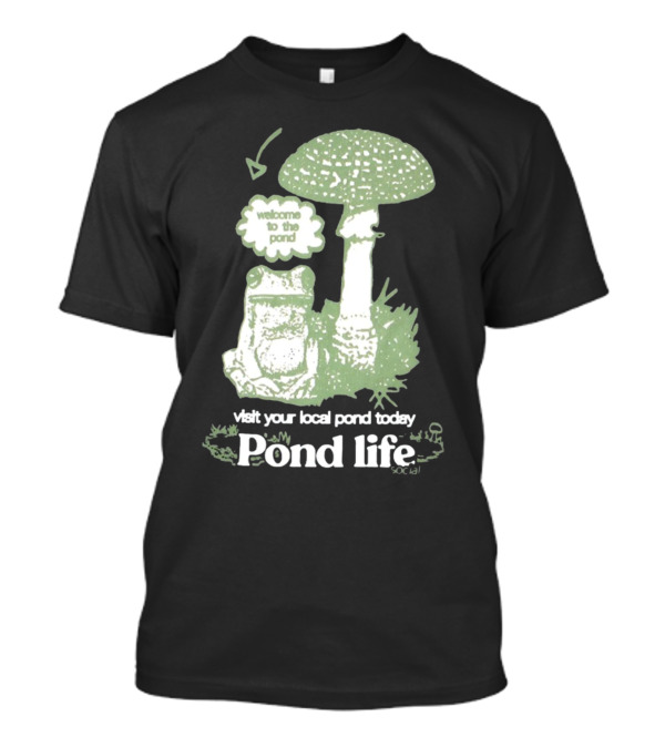 Visit Your Local Pond Today Welcome To The Pond Life Stay Creative Co Get To Know The Locals T-Shirt