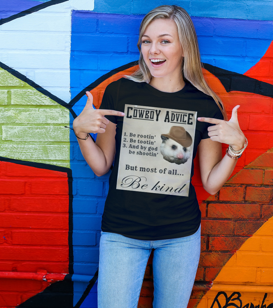 Cowboy Advice Be Rootin' Be Tootin' And By God Be Shootin' But Most Of All Be Kind T-Shirt