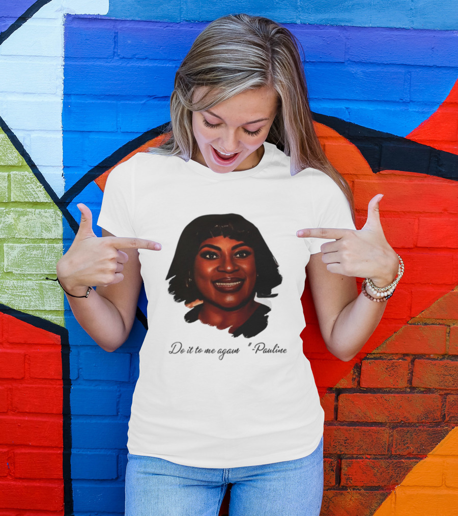 Jthorpe3 Pauline Do It To Me Again T-Shirt