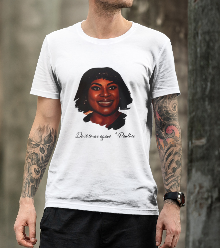 Jthorpe3 Pauline Do It To Me Again T-Shirt