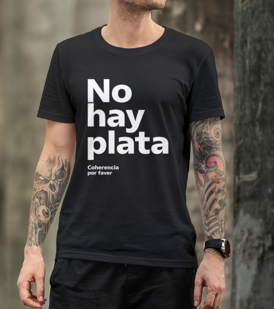 No Hay Plata Coherencia Por Faver T-Shirt