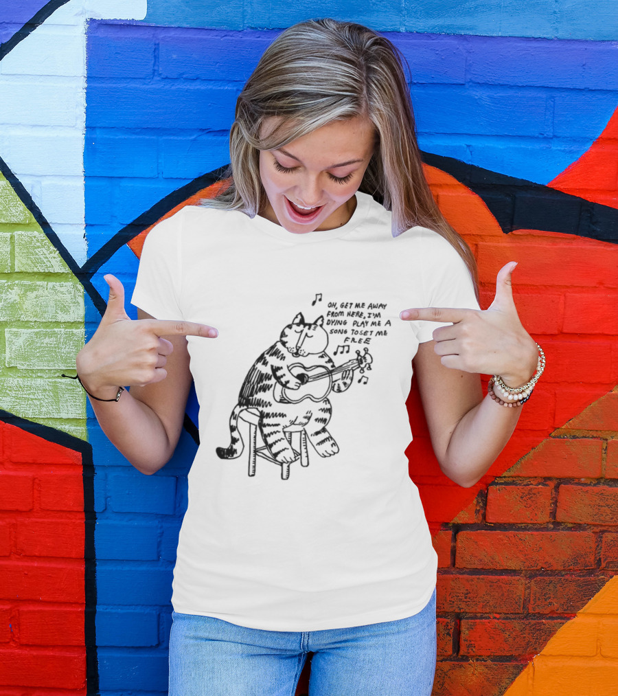 Oh Get Me Away From Here I'm Dying Play Me A Song Toset Me Free Cat Playing Guitar T-Shirt