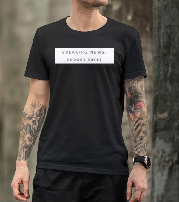 Niggativityy Y2k Breaking News Nobody Cares T-Shirt
