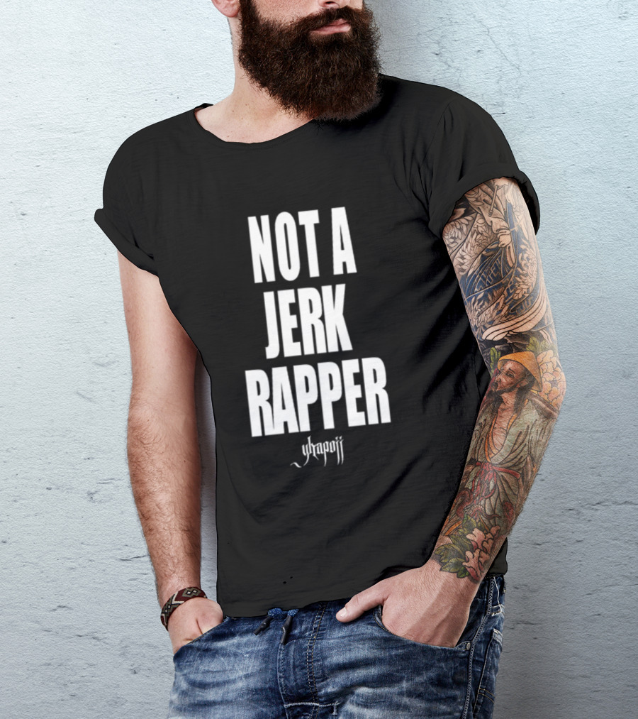 Not A Jerk Rapper Yhapojj T-Shirt