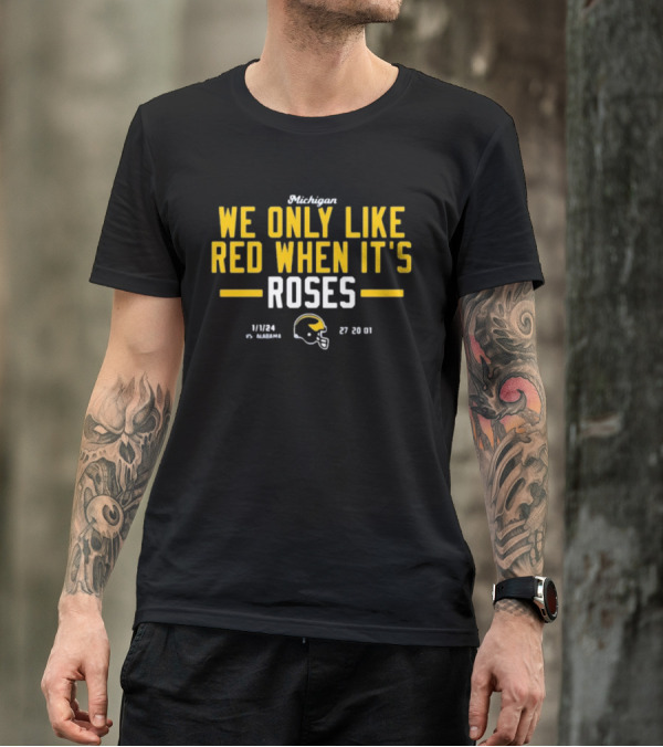 Instntclassics Michigan We Only Like Red When It's Roses 1/1/24 Vs Alabama 27 20 01 Football Helmet T-Shirt
