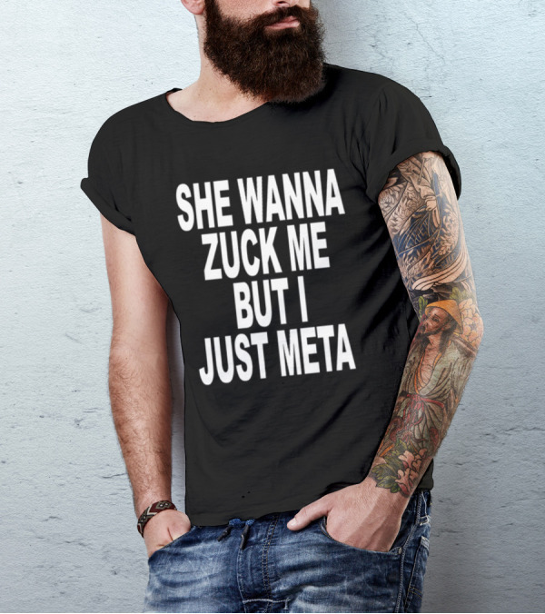Shoprevive She Wanna Zuck Me But I Just Meta Meme Phrase T-Shirt