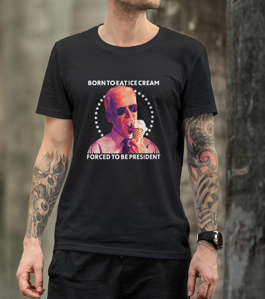 Born To Eat Ice Cream Forced To Be President Star Circle Sunglasses Ice Cream Cone T-Shirt