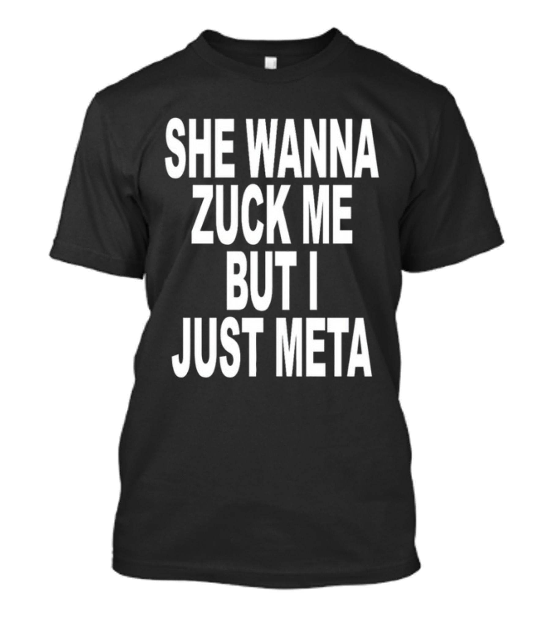 She Wanna Zuck Me But I Just Meta T-Shirt