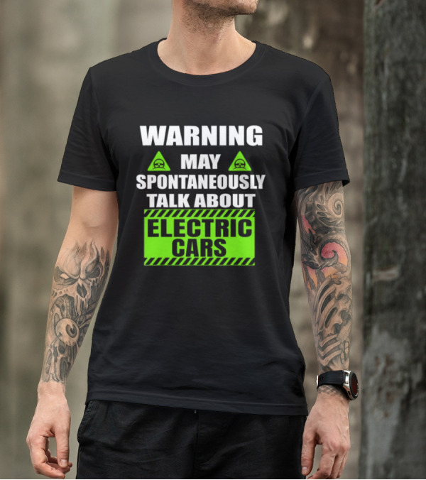 WARNING May Spontaneously Talk About Electric Cars T-Shirt