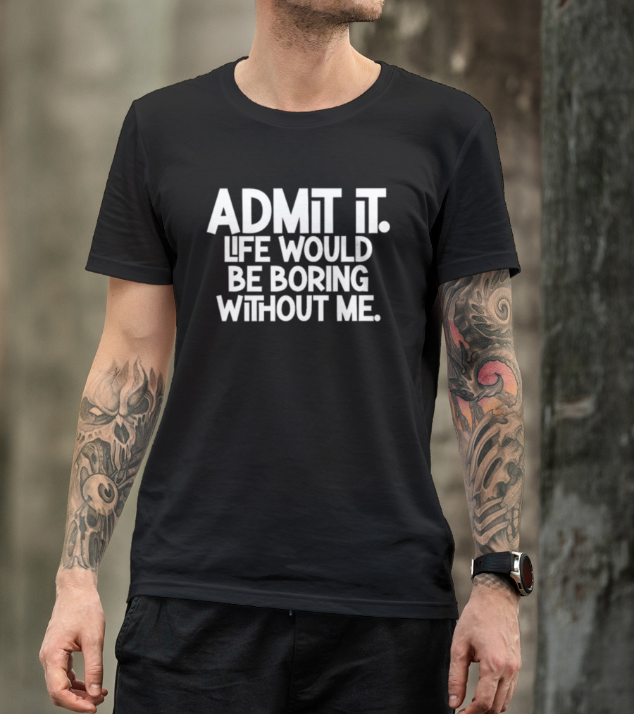 Admit It Life Would Be Boring Without Me Shirt Shannon Sharpe Nightcap T-Shirt