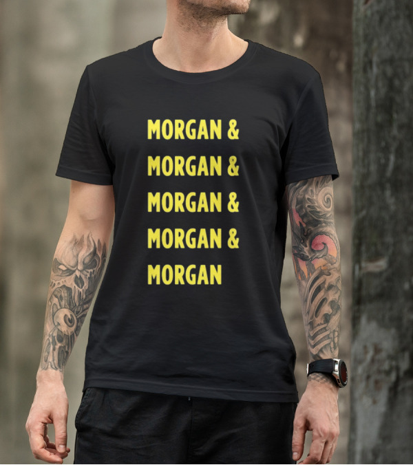 Morgan And Morgan And Morgan And Morgan And Morgan T-Shirt