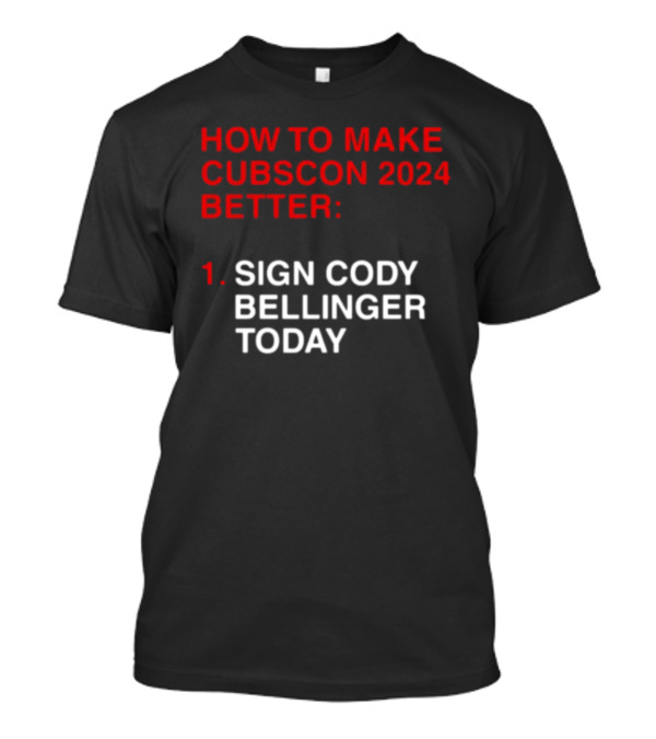 How To Make Cubscon 2024 Better Sign Cody Bellinger Today T-Shirt