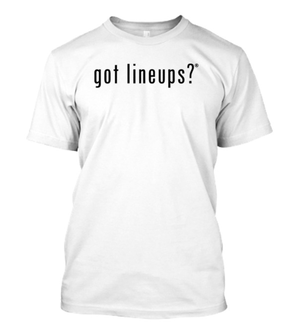 Jerbifer Got Lineups? T-Shirt