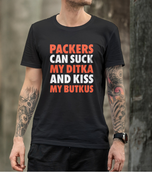 Packers Can Suck My Ditka And Kiss My Butkus Packers Vs. Bears Rivalry Fan Gear T-Shirt