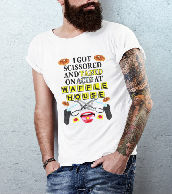 Teenhearts I Got Scissored And Tazed On Acid At Waffle House With Scissors Tasers Waffles Mouth T-Shirt