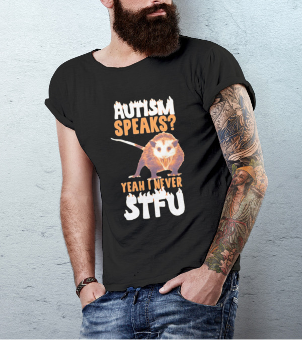 Gotfunny Autism Speaks Yeah I Never STFU Opossum T-Shirt