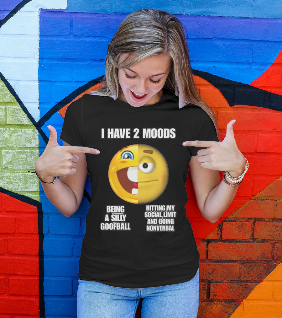 I Have 2 Moods Being A Silly Goofball Hitting My Social Limit And Going Nonverbal Emoji Faces T-Shirt