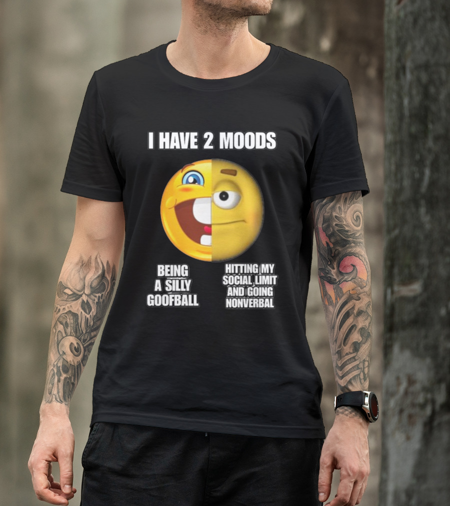 I Have 2 Moods Being A Silly Goofball Hitting My Social Limit And Going Nonverbal Emoji Faces T-Shirt