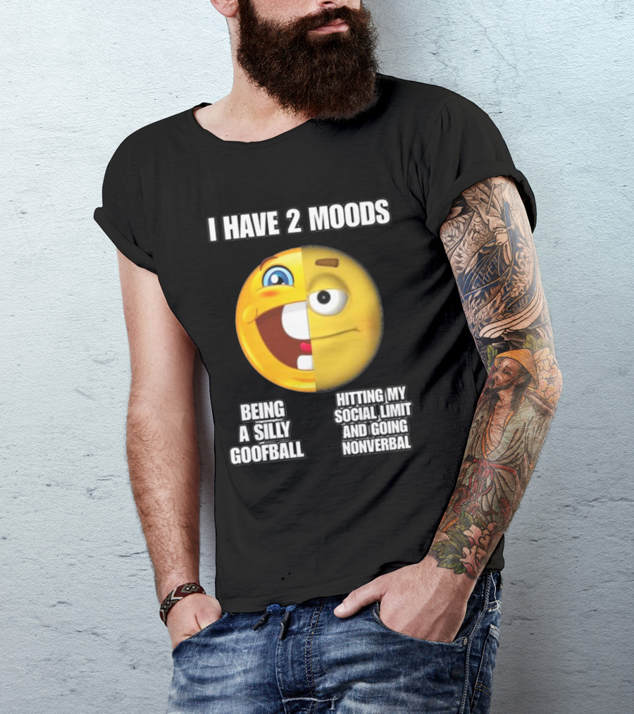 I Have 2 Moods Being A Silly Goofball Hitting My Social Limit And Going Nonverbal Emoji Faces T-Shirt