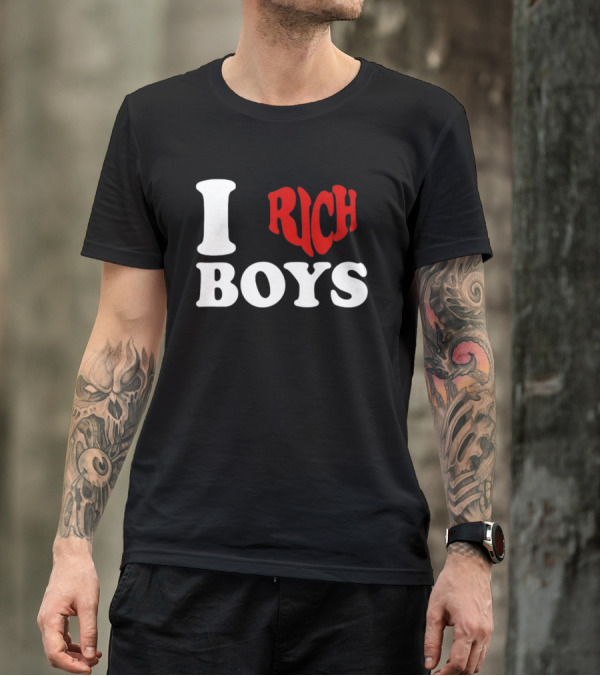 I Love Rich Boys T-Shirt