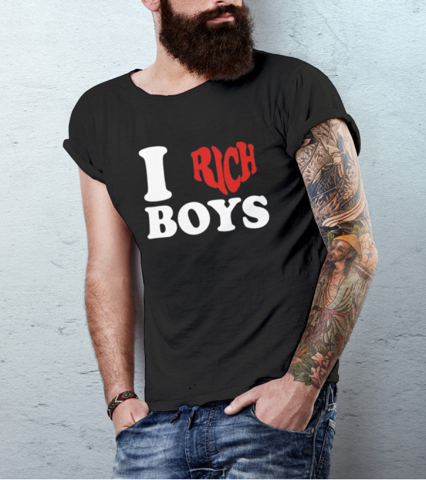 I Love Rich Boys T-Shirt