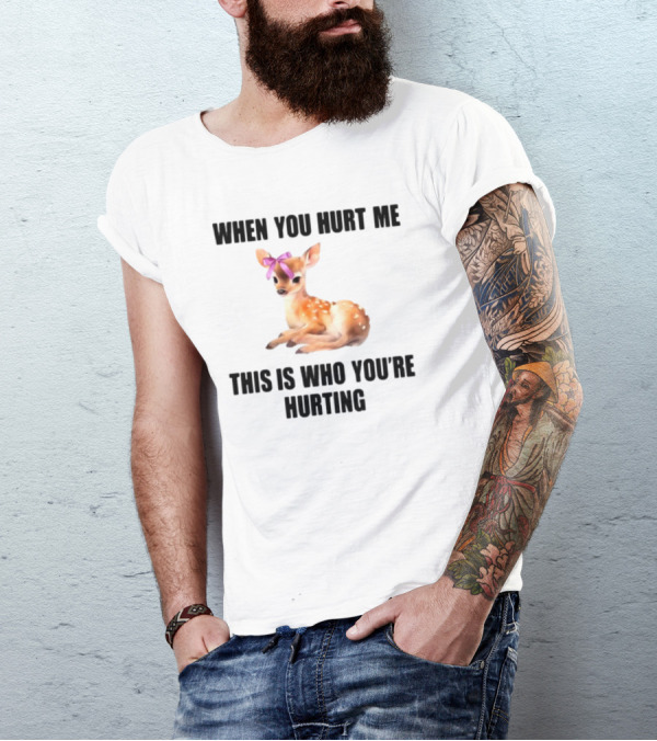 Vibe2k Deer When You Hurt Me This Is Who You're Hurting Fawn Bow T-Shirt