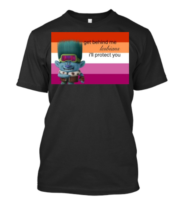 Get Behind Me Lesbians I'll Protect You Troll Character In Front Of Lesbian Pride Flag T-Shirt
