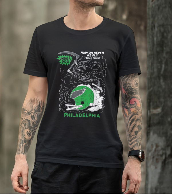 Philadelphia Now Or Never We Fly Together Under Dog T-Shirt