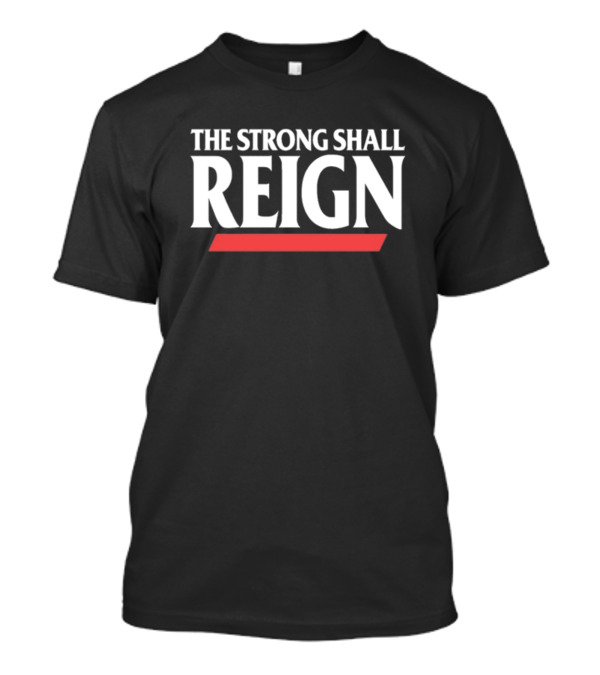 The Strong Shall Reign Wrestling Inspired T-Shirt
