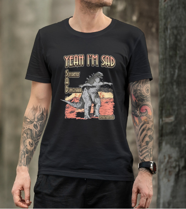 Yeah I'm Sad Secretly A Dinosaur Penkmatter's Dinosaur Art Retro Monster Scene T-Shirt
