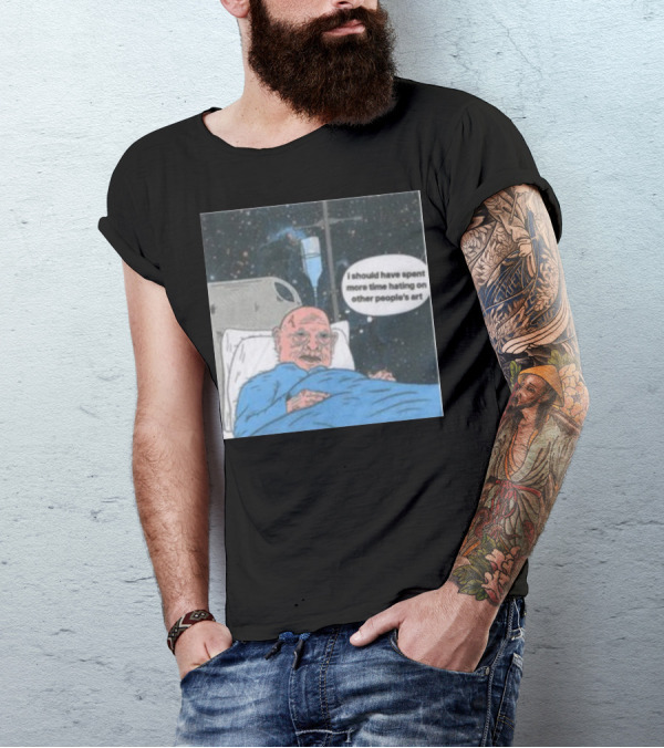 I Should Have Spent More Time Hating On Other People's Art Hospital Bed Space Scene T-Shirt