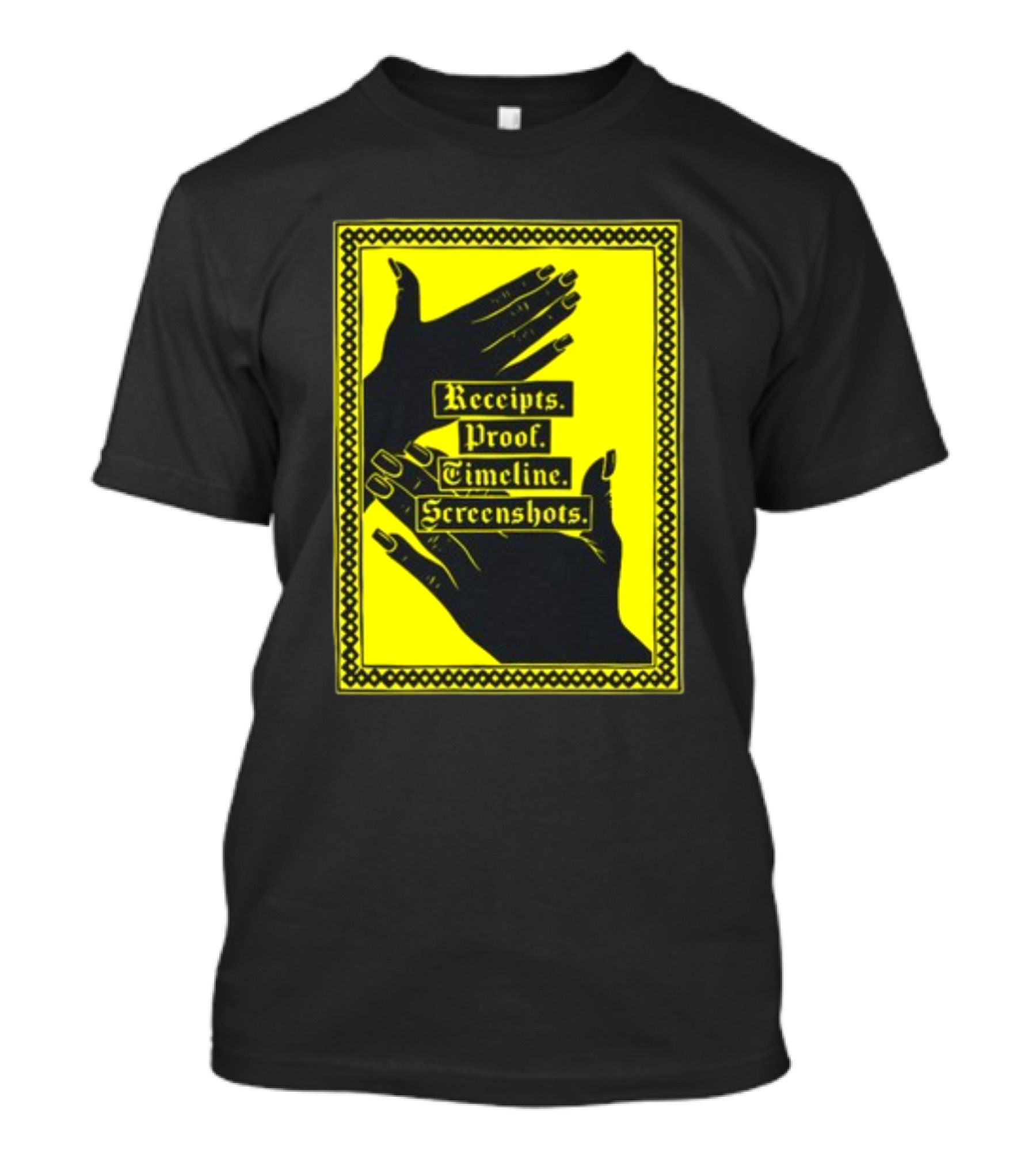 Receipts Proof Timeline Screenshots Hands Yellow Frame T-Shirt